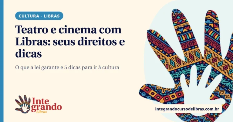 Mão com padrão geométrico afro ao lado do título "Teatro e cinema com Libras: seus direitos e dicas" e do logo Integrando Libras, em fundo creme.